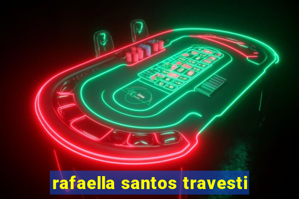 rafaella santos travesti